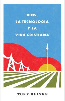 Dios, La Tecnología Y La Vida Cristiana 1