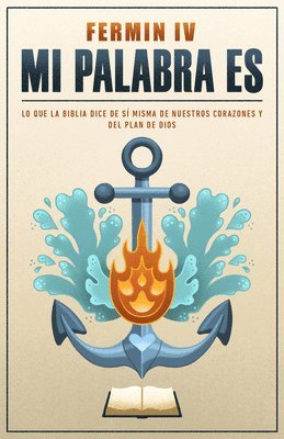 Fermín IV Caballero - Mi Palabra Es: Principios de Lo Que La Biblia Dice de Si Misma, de Nuestros Corazones Y del Plan de Dios, Häftad