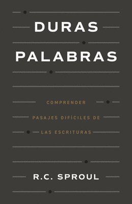 R. C. Sproul, R C Sproul - Duras Palabras: Cómo Entender Pasajes Difíciles de la Biblia, Häftad