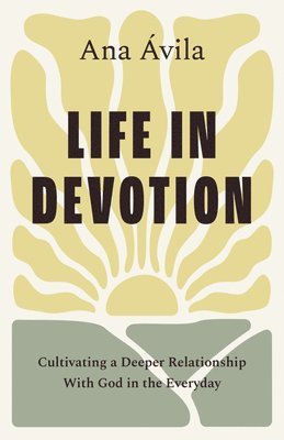 bokomslag Life in Devotion: Cultivating a Deeper Relationship with God in the Everyday