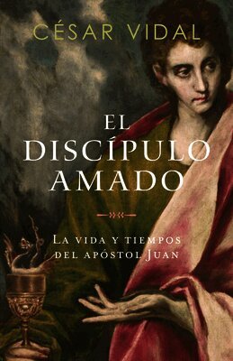 César Vidal - El Discípulo Amado: La Vida Y Los Tiempos del Apóstol Juan, Häftad