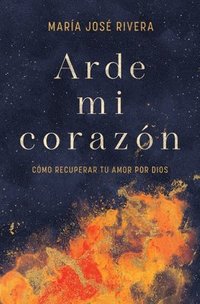 bokomslag Arde Mi Corazón: Cómo Recuperar Tu Amor Por Dios