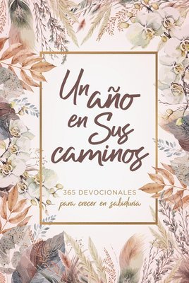 bokomslag Un Año En Sus Caminos: 365 Devocionales Para Crecer En Sabiduría