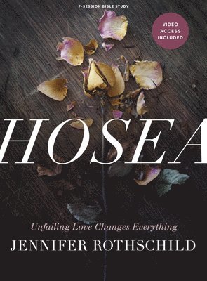 Hosea - Bible Study Book with Video Access: Unfailing Love Changes Everything 1