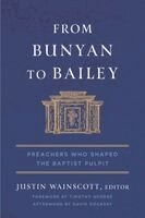 Justin Wainscott - From Bunyan to Bailey: Preachers Who Shaped the Baptist Pulpit, Häftad