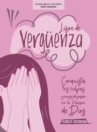 bokomslag Libre de Vergüenza - Estudio Bíblico Para Mujeres Con Videos: Conquista Tus Culpas Y Cargas del Pasado Con La Palabra de Dios