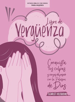 Libre de Vergüenza - Estudio Bíblico Para Mujeres Con Videos: Conquista Tus Culpas Y Cargas del Pasado Con La Palabra de Dios 1