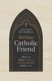 bokomslag Tell Your Catholic Friend: How to Have Gospel Conversations with Love