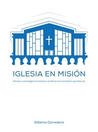 bokomslag Iglesia En Misión - Estudio Bíblico: Alinea Tu Estrategia Ministerial Y Confía En El Crecimiento Que Dios Da