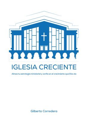 bokomslag Iglesia Creciente - Estudio Bíblico: Alinea Tu Estrategia Ministerial Y Confía En El Crecimiento Que Dios Da