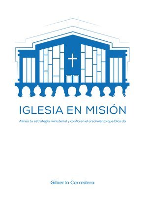 bokomslag Iglesia En Misión - Estudio Bíblico: Alinea Tu Estrategia Ministerial Y Confía En El Crecimiento Que Dios Da