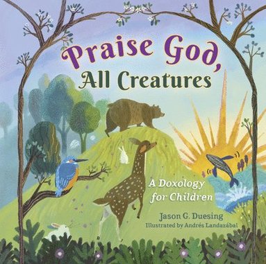 bokomslag Praise God, All Creatures