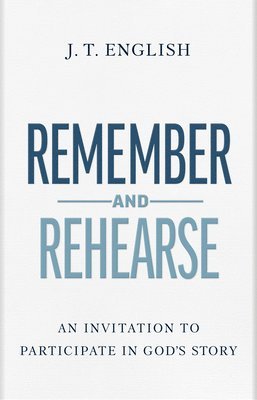 Remember and Rehearse: An Invitation to Participate in God's Story