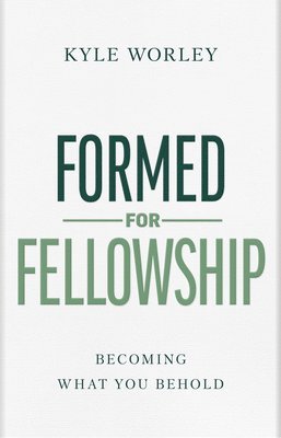 Formed for Fellowship: Becoming What You Behold 1