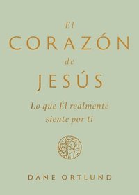 bokomslag El Corazón de Jesús: Lo Que Él Realmente Siente Por Ti