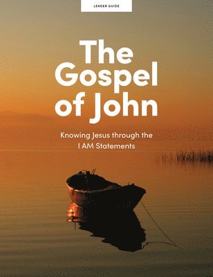 bokomslag The Gospel of John - Leader Guide: Knowing Jesus Through the I Am Statements