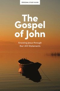 bokomslag The Gospel of John - Personal Study Guide: Knowing Jesus Through the I Am Statements