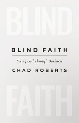 Blind Faith: Seeing God Through Darkness