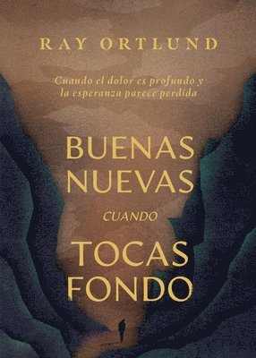 Ray Ortlund - Buenas Nuevas Cuando Tocas Fondo: Cuando El Dolor Es Profundo Y La Esperanza Parece Perdida, Häftad