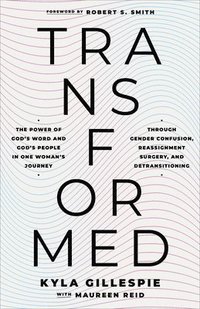 bokomslag Transformed: The Power of God's Word and God's People in One Woman's Journey Through Gender Confusion, Reassignment Surgery, and Detransitioning