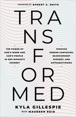 bokomslag Transformed: The Power of God's Word and God's People in One Woman's Journey Through Gender Confusion, Reassignment Surgery, and Detransitioning