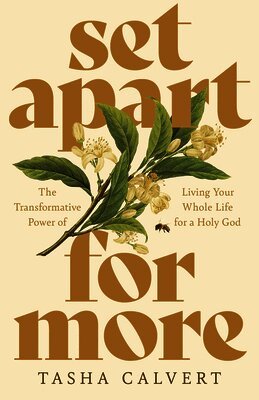 Tasha Calvert - Set Apart for More: The Transformative Power of Living Your Whole Life for a Holy God, Häftad