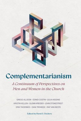 David S. Dockery, David S Dockery - Complementarianism: A Continuum of Perspectives on Men and Women in the Church, Häftad