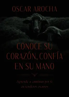 Oscar Arocha - Conoce Su Corazón, Confía En Su Mano: Aprende a Caminar Por Fe En Senderos Oscuros, Häftad. Tillgänglighet: Lägg i varukorg