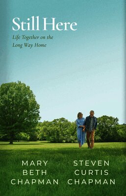 Steven Curtis Chapman, Mary Beth Chapman - Still Here: Life Together on the Long Way Home, Inbunden