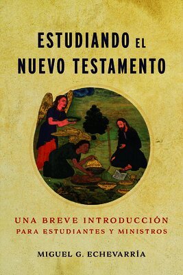 Estudiando El Nuevo Testamento: Una Breve Introducción Para Estudiantes Y Ministros