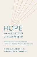 Hope a. Blanton, Christine B. Gordon - Hope for the Anxious and Depressed: A Biblical and Practical Guide for Christians Walking Through the Darkness, Häftad