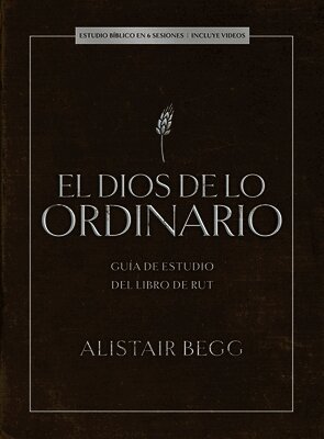 Alistair Begg - El Dios de Lo Ordinario: Estudio Bíblico: Guía de Estudio del Libro de Rut, Häftad