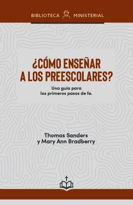 Thomas Sanders, Mary Ann Bradberry - Cómo Enseñar a Los Niños Preescolares: Una Guía Para Los Primeros Pasos de Fe, Häftad