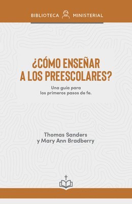 ¿Cómo Enseñar a Los Niños Preescolares?: Una Guía Para Los Primeros Pasos de Fe