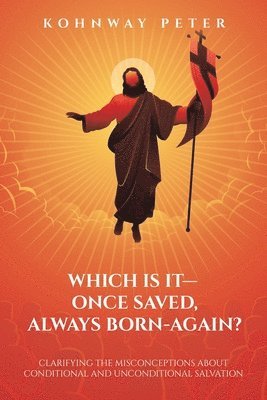 Which Is It- Once Saved, Always Born-Again? 1