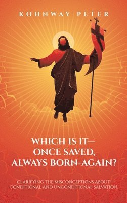 Which Is It- Once Saved, Always Born-Again? 1