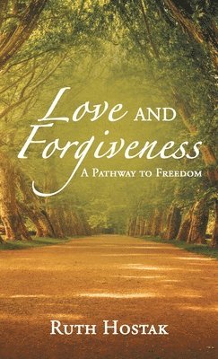 Ruth Hostak - Love and Forgiveness, Inbunden
