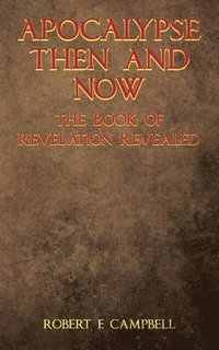 bokomslag Apocalypse Then and Now The Book of Revelation Revealed