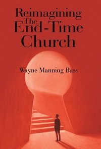 bokomslag Reimagining The End-Time Church