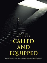 bokomslag Called and Equipped: A Bible Study for Teachers and Other Harried Souls