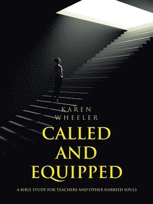 bokomslag Called and Equipped: A Bible Study for Teachers and Other Harried Souls