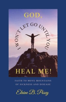 God, I Won't Let Go Until You Heal Me! 1