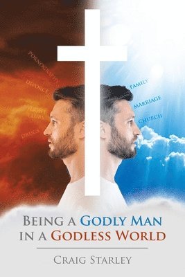 Being a Godly Man in a Godless World 1