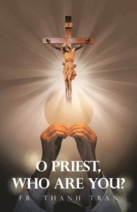 bokomslag O Priest, Who Are You?