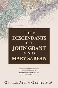 bokomslag The Descendants of John Grant and Mary Sabean