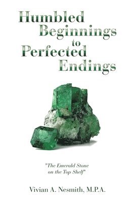 Humbled Beginnings to Perfected Endings 1