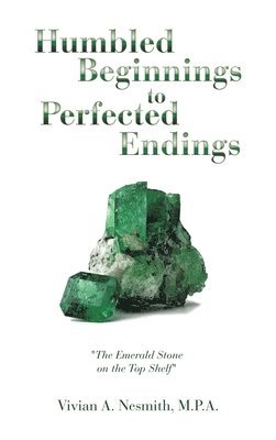 Humbled Beginnings to Perfected Endings 1