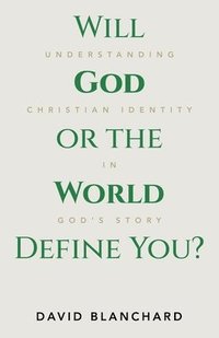 bokomslag Will God or the World Define You?