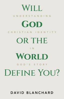 bokomslag Will God or the World Define You?