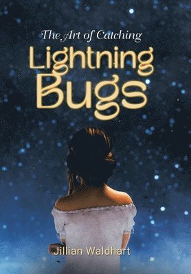 Jillian Waldhart - Art of Catching Lightning Bugs, Inbunden